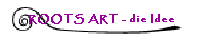 ROOTS ART - die Idee