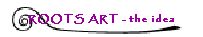 ROOTS ART - the idea