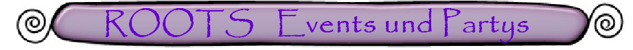ROOTS   Events und Partys